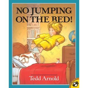 No Jumping on the Bed -- Tedd Arnold